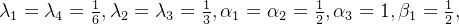 \lambda_{1}=\lambda_{4}=\frac{1}{6},\lambda_{2}=\lambda_{3}=\frac{1}{3},\alpha_{1}=\alpha_{2}=\frac{1}{2},\alpha_{3}=1,\beta_{1}=\frac{1}{2},