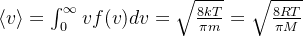 \langle v\rangle=\int_0^\infty vf(v)dv=\sqrt{\frac{8kT}{\pi m}}=\sqrt{\frac{8RT}{\pi M}}