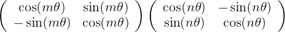 \left(\begin{array}{cc} \cos (m \theta) & \sin (m \theta) \\ -\sin (m \theta) & \cos (m \theta) \end{array}\right)\left(\begin{array}{cc} \cos (n \theta) & -\sin (n \theta) \\ \sin (n \theta) & \cos (n \theta) \end{array}\right)