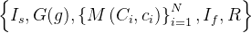 \left\{I_{s}, G(g),\left\{M\left(C_{i}, c_{i}\right)\right\}_{i=1}^{N}, I_{f}, R\right\}