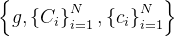 \left\{g,\left\{C_{i}\right\}_{i=1}^{N},\left\{c_{i}\right\}_{i=1}^{N}\right\}