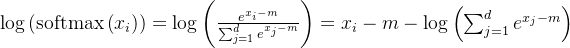 \log \left(\operatorname{softmax}\left(x_{i}\right)\right)=\log \left(\frac{e^{x_{i}-m}}{\sum_{j=1}^{d} e^{x_{j}-m}}\right)=x_{i}-m-\log \left(\sum_{j=1}^{d} e^{x_{j}-m}\right)