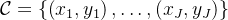 \mathcal{C}=\left\{\left(x_{1}, y_{1}\right), \ldots,\left(x_{J}, y_{J}\right)\right\}