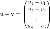 \mathbf{u} - \mathbf{v} = \begin{pmatrix} u_1 - v_1 \\ u_2 - v_2 \\ \vdots \\ u_n - v_n \end{pmatrix}