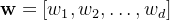 \mathbf{w} = [w_1, w_2, \dots, w_d]