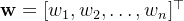 \mathbf{w} = [w_1, w_2, \dots, w_n]^\top