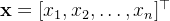 \mathbf{x} = [x_1, x_2, \dots, x_n]^\top