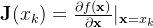 \mathbf{J}(x_k)=\frac{\partial f(\mathbf{x})}{\partial\mathbf{x}}|_{\mathbf{x}=x_k}