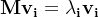 \mathbf{M v_i = \lambda_i v_i}