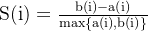 \mathrm{S(i)=\frac{b(i)-a(i)}{\max\{a(i),b(i)\}}}