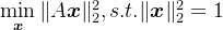 \min\limits_{\boldsymbol{x}}\|A\boldsymbol{x}\|_2^2,s.t.\|\boldsymbol{x}\|_2^2=1