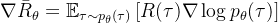 \nabla\bar{R}_{\theta}=\mathbb{E}_{\tau \sim p_{\theta}(\tau)}\left[R(\tau) \nabla \log p_{\theta}(\tau)\right]