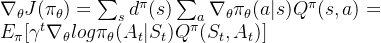 \nabla_{\theta}J(\pi_\theta)=\sum_{s}^{}d^\pi (s) \sum_{a}^{}\nabla_{\theta} \pi _\theta (a|s)Q^\pi (s,a)= E_\pi [\gamma^t \nabla_{\theta}log\pi_\theta (A_t|S_t)Q^\pi(S_t,A_t)]