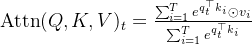 \operatorname{Attn}(Q, K, V)_{t}=\frac{\sum_{i=1}^{T} e^{q_{t}^{\top} k_{i}} \odot v_{i}}{\sum_{i=1}^{T} e^{q_{t}^{\top} k_{i}}}