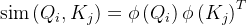 \operatorname{sim}\left(Q_{i}, K_{j}\right)=\phi\left(Q_{i}\right) \phi\left(K_{j}\right)^{T}