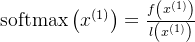 \operatorname{softmax}\left(x^{(1)}\right)=\frac{f\left(x^{(1)}\right)}{l\left(x^{(1)}\right)}