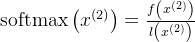 \operatorname{softmax}\left(x^{(2)}\right)=\frac{f\left(x^{(2)}\right)}{l\left(x^{(2)}\right)}