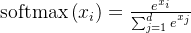 \operatorname{softmax}\left(x_{i}\right)=\frac{e^{x_{i}}}{\sum_{j=1}^{d} e^{x_{j}}}