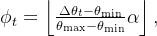 \phi_t = \left\lfloor \frac{\Delta\theta_t - \theta_{\min}}{\theta_{\max} - \theta_{\min}} \alpha \right\rfloor,