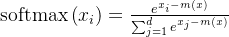 \quad \operatorname{softmax}\left(x_{i}\right)=\frac{e^{x_{i}-m(x)}}{\sum_{j=1}^{d} e^{x_{j}-m(x)}}