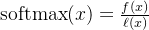 \quad \operatorname{softmax}(x)=\frac{f(x)}{\ell(x)}