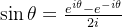 \sin \theta=\frac{e^{i \theta}-e^{-i \theta}}{2 i}