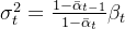 \sigma_t^2 = \frac{1-\bar{\alpha}_{t-1}}{1-\bar{\alpha}_t} \beta_t