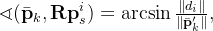 \sphericalangle(\bar{\mathbf{p}}_k, \mathbf{Rp}_s^i) = \arcsin \frac{\|d_i\|}{\|\bar{\mathbf{p}}_k'\|},