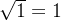 \sqrt{1}=1