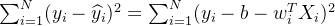 \sum_{i=1}^{N}(y_{i}-\widehat{y}_{i})^{2}=\sum_{i=1}^{N}(y_{i}-b-w_{i}^{T}X_{i})^{2}