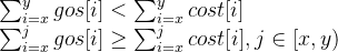 \sum_{i=x}^{y}gos[i]<\sum_{i=x}^{y}cost[i]\\ \sum_{i=x}^j gos[i] \geq \sum_{i=x}^j cost[i],j\in[x,y)