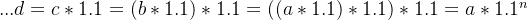 ...d=c*1.1=(b*1.1)*1.1=((a*1.1)*1.1)*1.1=a*1.1^{n}