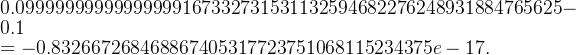 0.09999999999999999167332731531132594682276248931884765625-0.1\\=-0.832667268468867405317723751068115234375e-17.