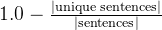 1.0 - \frac{|\text{unique sentences}|}{|\text{sentences}|}