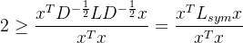 2\geq\dfrac{x^TD^{-\frac12}LD^{-\frac12}x}{x^Tx}=\dfrac{x^TL_{sym}x}{x^Tx}