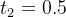 t_{2}=0.5