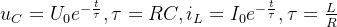 u_{C}=U_{0}e^{-\frac{t}{\tau }},\tau=RC,i_{L}=I_{0}e^{-\frac{t}{\tau }},\tau=\frac{L}{R}