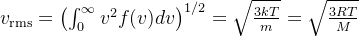 v_{\mathrm{rms}}=\left(\int_0^\infty v^2f(v)dv\right)^{1/2}=\sqrt{\frac{3kT}{m}}=\sqrt{\frac{3RT}{M}}