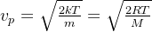 v_{p}=\sqrt{\frac{2kT}{m}}=\sqrt{\frac{2RT}{M}}