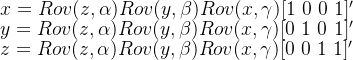 x=Rov(z,\alpha)Rov(y,\beta)Rov(x,\gamma)[1\ 0\ 0\ 1]'\\ y=Rov(z,\alpha)Rov(y,\beta)Rov(x,\gamma)[0\ 1\ 0\ 1]'\\ z=Rov(z,\alpha)Rov(y,\beta)Rov(x,\gamma)[0\ 0\ 1\ 1]'