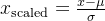 x_{\text{scaled}} = \frac{x - \mu}{\sigma}