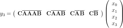 y_{3}=\left(\begin{array}{llll} \mathbf{C} \overline{\mathbf{A}} \overline{\mathbf{A}} \overline{\mathbf{A}} \overline{\mathbf{B}} & \mathbf{C} \overline{\mathbf{A}} \overline{\mathbf{A}} \overline{\mathbf{B}} & \mathbf{C} \overline{\mathbf{A}} \overline{\mathbf{B}} & \mathbf{C} \overline{\mathbf{B}} \end{array}\right)\left(\begin{array}{l} x_{0} \\ x_{1} \\ x_{2} \\ x_{3} \end{array}\right)