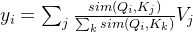 y_{i}=\sum_{j}^{}\frac{sim\left ( Q_{i} ,K_{j}\right )}{\sum_{k}^{}sim\left ( Q_{i},K_{k} \right )}V_{j}