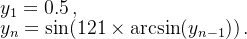 y_1=0.5\,, \\y_n=\sin(121\times\arcsin(y_{n-1}))\,.