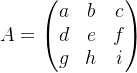 A=\begin{pmatrix} a& b&c \\ d& e &f \\ g& h& i \end{pmatrix}