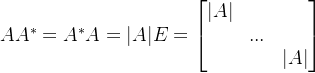 AA^* = A^* A = |A|E = \begin{bmatrix} |A| & & \\ & ...& \\ & & |A| \end{bmatrix}