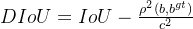 DIoU=IoU-\frac{\rho^{2}(b, b^{gt})}{c^{2}}