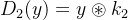 D_{2}(y)=y\circledast k_{2}