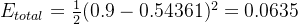 E_{total}=\tfrac{1}{2}(0.9-0.54361)^{2}=0.0635