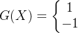 G(X)=\left\{\begin{matrix} 1\\ -1 \end{matrix}\right.